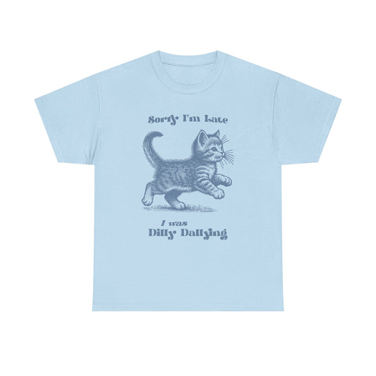 Sorry I'm Late I Was Dilly Dallying Kitten T-Shirt