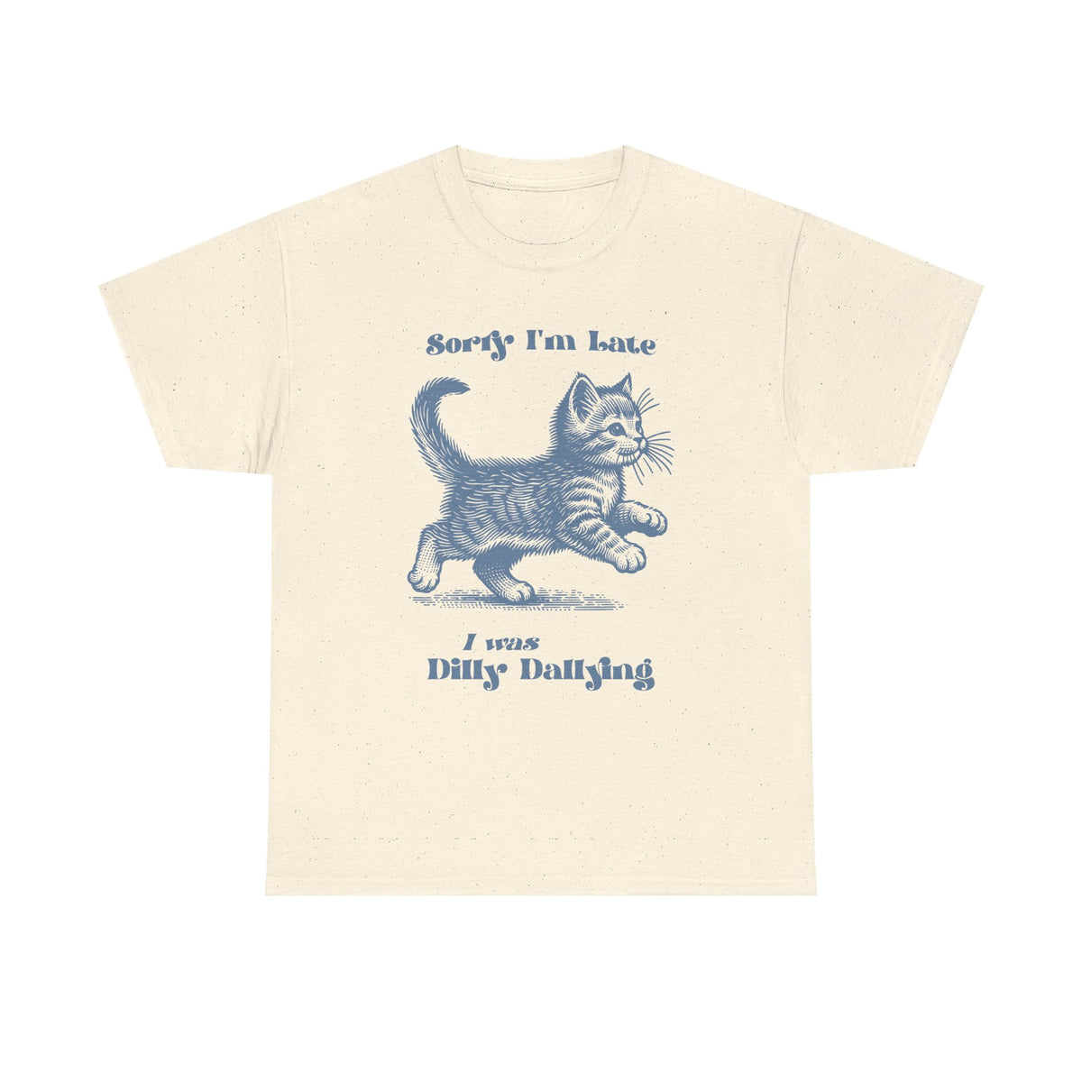 Sorry I'm Late I Was Dilly Dallying Kitten T-Shirt